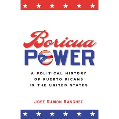 预订 Boricua Power: A Political History of Puerto Ricans in the United States: 9780814798485