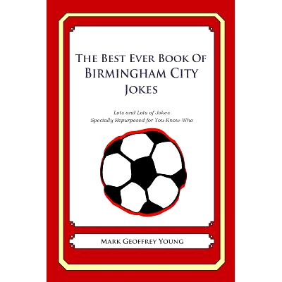 预订 The Best Ever Book of Birmingham City Jokes: Lots and Lots of Jokes Specially Repurposed for You-Know-Who: 97814905