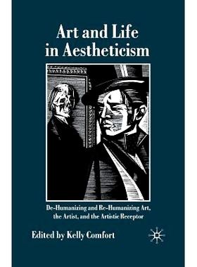 预订 Art and Life in Aestheticism: De-Humanizing and Re-Humanizing Art, the Artist and the Artistic Receptor: 9781349362