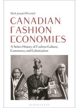预订 Canadian Fashion Economies: A Select History of Fashion Culture, Commerce, and Colonization 加拿大时尚经济：时尚文