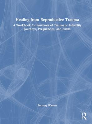 [预订]Healing from Reproductive Trauma: A Workbook for Survivors of Traumatic Infertility Journeys, Pregna 9781032460772 书籍/杂志/报纸 科学技术类原版书 原图主图