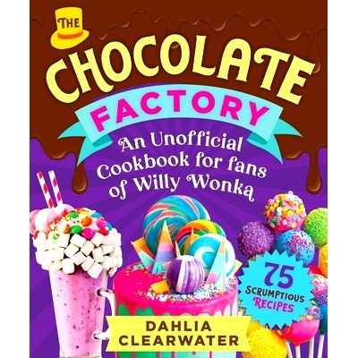 预订 An Unofficial Cookbook for Fans of Willy Wonka: Mouthwatering Chocolates, Desserts, and Candy Creations--75 Scrumpt