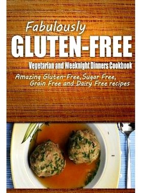 预订 Fabulously Gluten-Free - Vegetarian and Weeknight Dinners Cookbook: Yummy Gluten-Free Ideas for Celiac Disease and