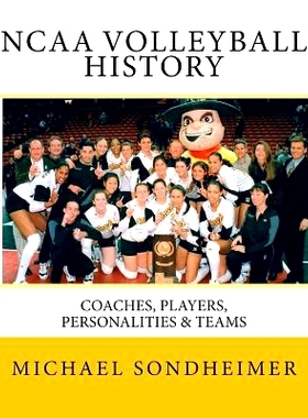 预订 NCAA Volleyball History: Coaches, Players, Personalities & Teams: 9781517613051