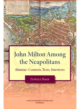 预订 John Milton Among the Neapolitans: Mansus-Contexts, Texts, Intertexts, Transactions, American Philosophical Society