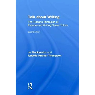 预订 Talk about Writing: The Tutoring Strategies of Experienced Writing Center Tutors 谈写作：有经验写作*导师的辅导策略: