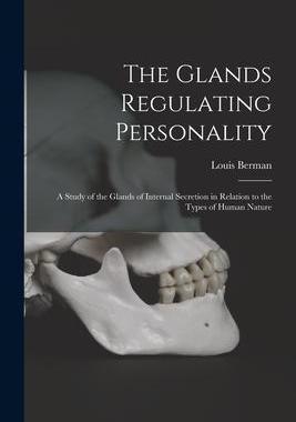 [预订]The Glands Regulating Personality: a Study of the Glands of Internal Secretion in Relation to the Ty 9781014958396