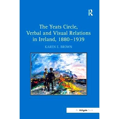 预订 The Yeats Circle, Verbal and Visual Relations in Ireland, 1880–1939: 9781138279124