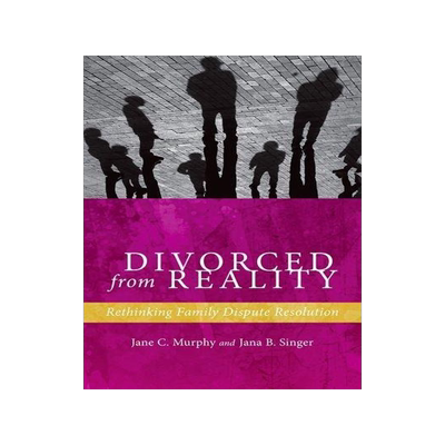 [预订]Divorced from Reality : Rethinking Family Dispute Resolution 9780814708934