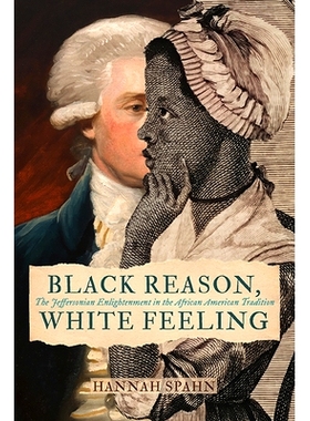 预订 Black Reason, White Feeling: The Jeffersonian Enlightenment in the African American Tradition 黑人理性，白人情感：