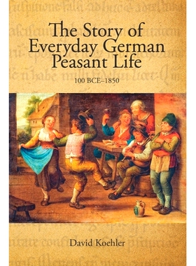 预订 The Story of Everyday German Peasant Life: 100 BCE to 1850: 9781688237384
