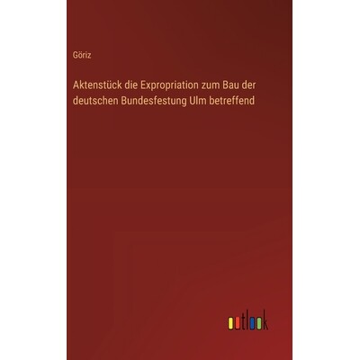 预订 Aktenstück die Expropriation zum Bau der deutschen Bundesfestung Ulm betreffend 9783368562649
