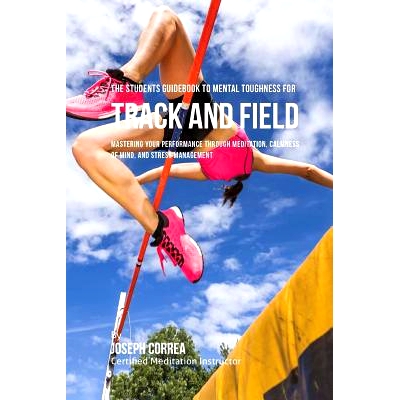 预订 The Students Guidebook To Mental Toughness For Track and Field: Mastering Your Performance Through Meditation, Calm
