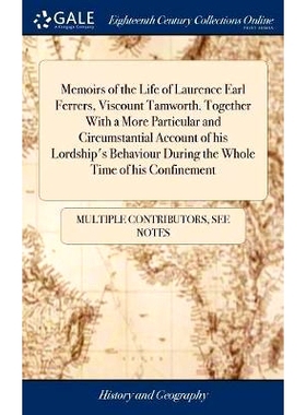 预订 Memoirs of the Life of Laurence Earl Ferrers, Viscount Tamworth. Together With a More Particular and Circumstantial