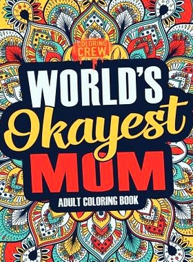 预订 Worlds Okayest Mom: A Snarky, Irreverent & Funny Mom Coloring Book for Adults: 9781983746932