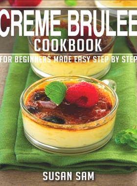 预订 Creme Brulee Cookbook: Book 2, for Beginners Made Easy Step by Step: 9798848803105