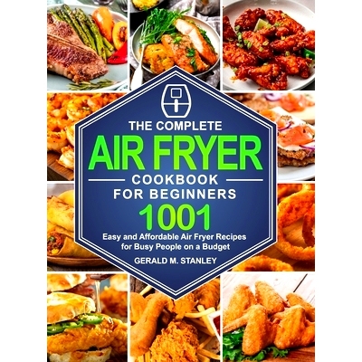 预订 The Complete Air Fryer Cookbook for Beginners: 1001 Easy and Affordable Air Fryer Recipes for Busy People on a Budg