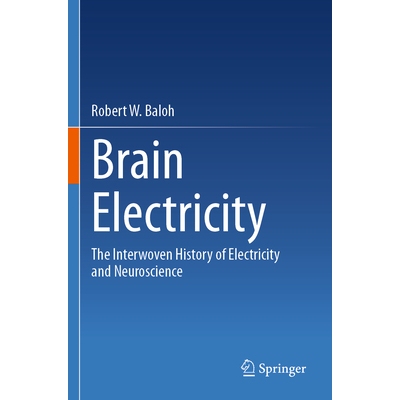 预订 Brain Electricity: The Interwoven History of Electricity and Neuroscience 9783031629969