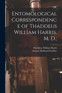 [预订]Entomological Correspondence of Thaddeus William Harris, M. D.; 9781013494109