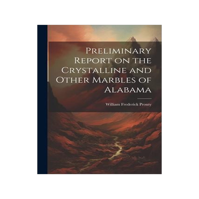 [预订]Preliminary Report on the Crystalline and Other Marbles of Alabama 9781022084902