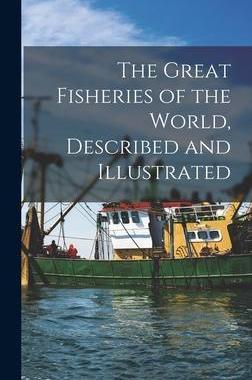 [预订]The Great Fisheries of the World, Described and Illustrated 9781013894794