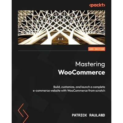 预订 Mastering WooCommerce - Second Edition: Build, customize, and launch a complete e-commerce website with WooCommerce