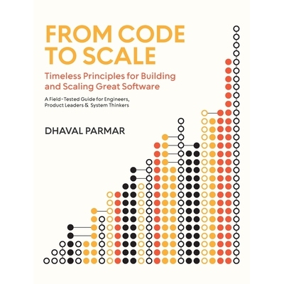 预订 From Code to Scale: A Field-Tested Guide for Engineers, Product Leaders, and System Thinkers 9781970973068
