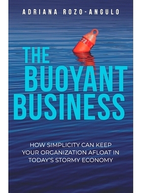 预订 The Buoyant Business: How Simplicity Can Keep Your Organization Afloat In Today’s Stormy Economy: 9781952779473