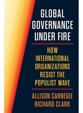 预订 Global Governance Under Fire: How International Organizations Resist the Populist Wave 全球治理的突围：国际组织对抗