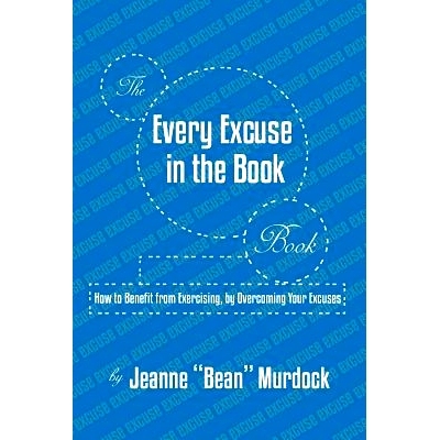 预订 The Every Excuse in the Book Book: How to Benefit from Exercising, by Overcoming Your Excuses: 9780977067800