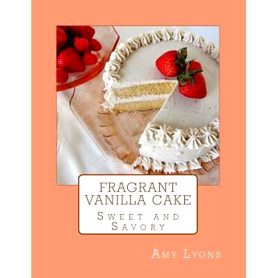 预订 Fragrant Vanilla Cake: Sweet and Savory: 9781500195502