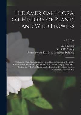 [预订]The American Flora, or, History of Plants and Wild Flowers: Containing Their Scientific and General  9781013648564