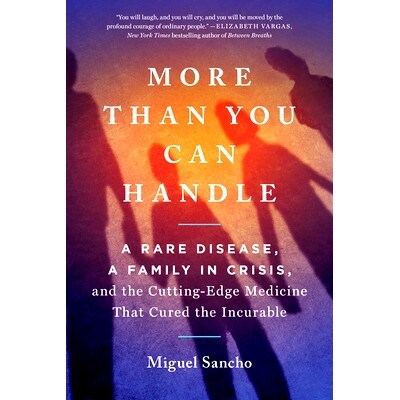 预订 More Than You Can Handle: A Rare Disease, a Family in Crisis, and the Cutting-Edge Medicine That Cured the Incurabl