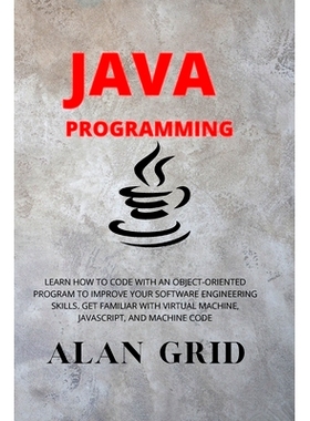 预订 Java Programmming: Learn How to Code with an Object-Oriented Program to Improve Your Software Engineering Skills. G