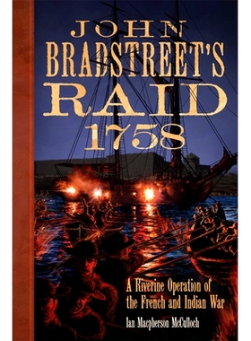 预订 John Bradstreet’s Raid, 1758 Volume 74: A Riverine Operation of the French and Indian War 约翰·布拉德斯特里特的突