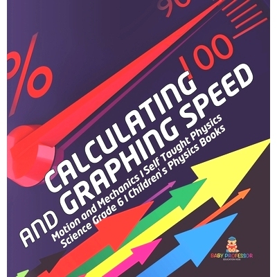 预订 Calculating and Graphing Speed Motion and Mechanics Self Taught Physics Science Grade 6 Children’s Physics Books: