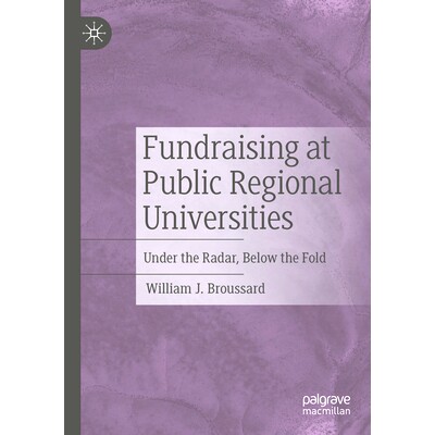 预订 Fundraising at Public Regional Universities: Under the Radar, Below the Fold 公立地区大学的筹款：在雷达下、在折叠线