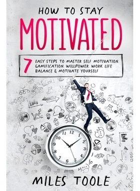 预订 How to Stay Motivated: 7 Easy Steps to Master Self Motivation, Gamification, Willpower, Work Life Balance & Motivat