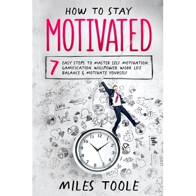 预订 How to Stay Motivated: 7 Easy Steps to Master Self Motivation, Gamification, Willpower, Work Life Balance & Motivat