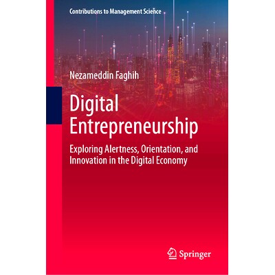 预订 Digital Entrepreneurship: Exploring Alertness, Orientation, and Innovation in the Digital Economy 数码创业：探索数