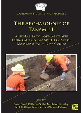 预订 The Archaeology of Tanamu 1: A Pre-Lapita to Post-Lapita Site from Caution Bay, South Coast of Mainland Papua New G