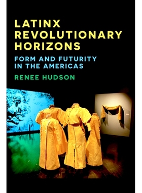 预订 Latinx Revolutionary Horizons: Form and Futurity in the Americas 拉丁裔革命视野: 9781531507190