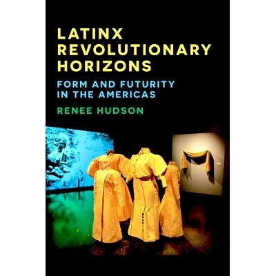 预订 Latinx Revolutionary Horizons: Form and Futurity in the Americas 拉丁裔革命视野: 9781531507190