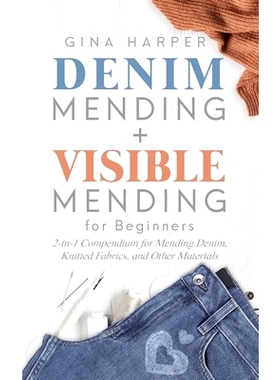 预订 Denim Mending + Visible Mending for Beginners: 2-in-1 Compendium for Mending Denim, Knitted Fabrics, and Other Mate