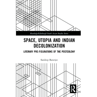 预订 Space, U*ia and Indian Decolonization: Literary Pre-Figurations of the Postcolony 空间，乌托邦与印度非殖民化：后