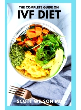 预订 The Complete Guide on Ivf Diet: The Effective Guide to Learn Tons of Fertility Recipes and a Diet Plan to support I