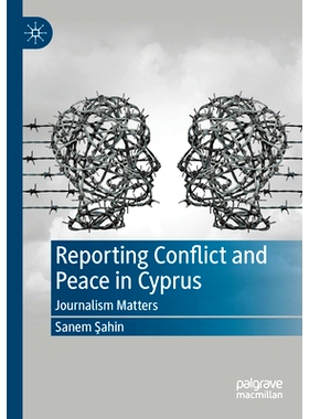 预订 Reporting Conflict and Peace in Cyprus: Journalism Matters 报告塞浦路斯的冲突与和平：新闻很重要: 9783030950125