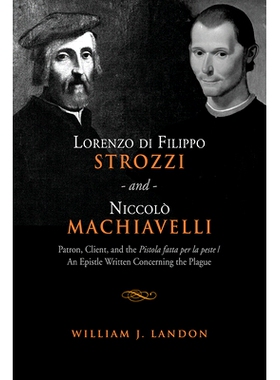 预订 Lorenzo di Filippo Strozzi and Niccolo Machiavelli: Patron, Client, and the Pistola fatta per la peste/An Epistle W