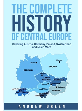 预订 The Complete History of Central Europe: Covering Austria, Germany, Poland, Switzerland, and Much More: 979851542376
