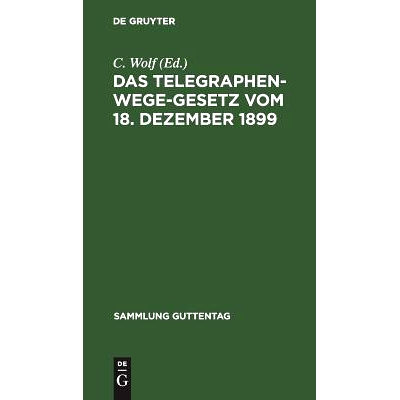 预订 Das Telegraphenwege-Gesetz vom 18. Dezember 1899: Nebst der Ausführungsanweisung vom 26. Januar 1900. Textausgabe